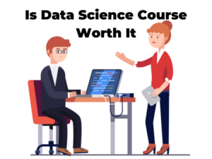 Read more about the article Is Data Science Course Worth It