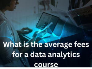 Read more about the article What is the average fees for a data analytics course